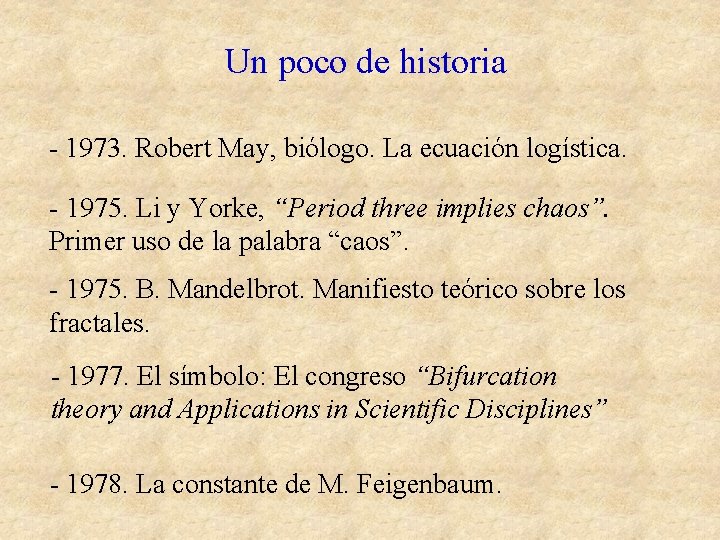 Un poco de historia - 1973. Robert May, biólogo. La ecuación logística. - 1975.