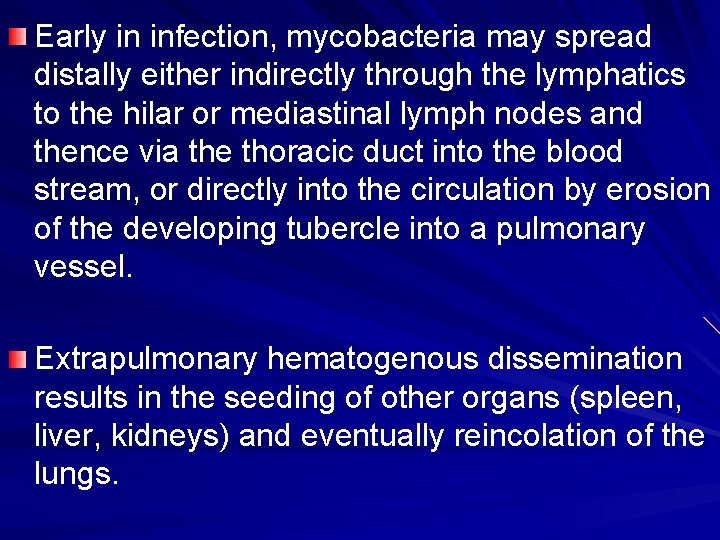 Early in infection, mycobacteria may spread distally either indirectly through the lymphatics to the
