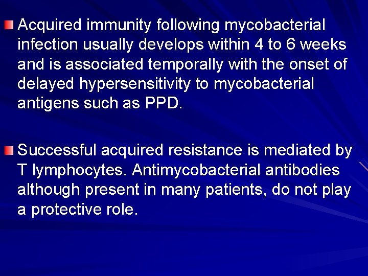 Acquired immunity following mycobacterial infection usually develops within 4 to 6 weeks and is