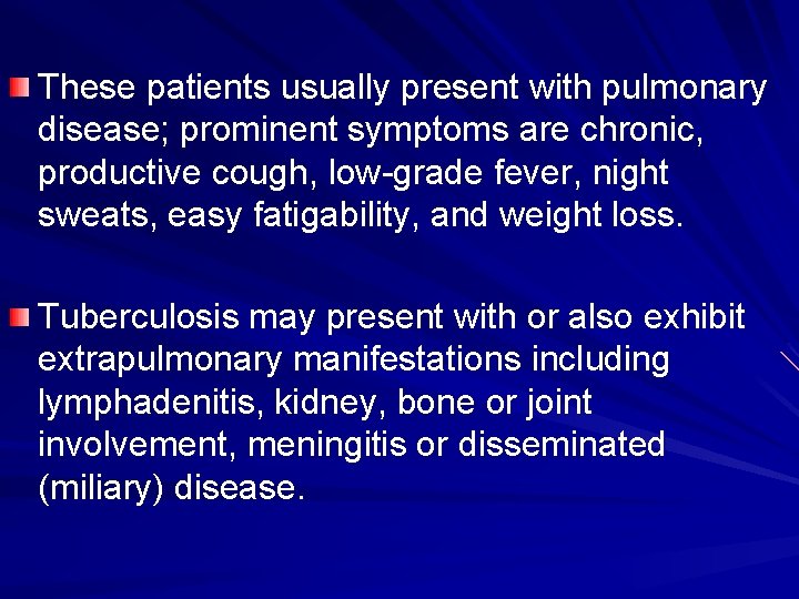 These patients usually present with pulmonary disease; prominent symptoms are chronic, productive cough, low-grade