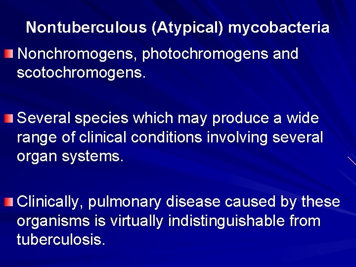 Nontuberculous (Atypical) mycobacteria Nonchromogens, photochromogens and scotochromogens. Several species which may produce a wide