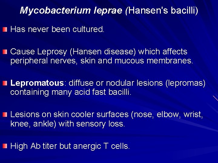 Mycobacterium leprae (Hansen's bacilli) Has never been cultured. Cause Leprosy (Hansen disease) which affects