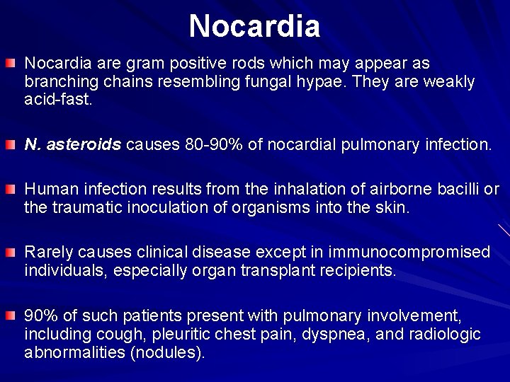 Nocardia are gram positive rods which may appear as branching chains resembling fungal hypae.