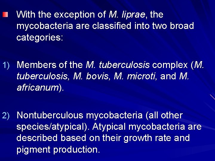 With the exception of M. liprae, the mycobacteria are classified into two broad categories: