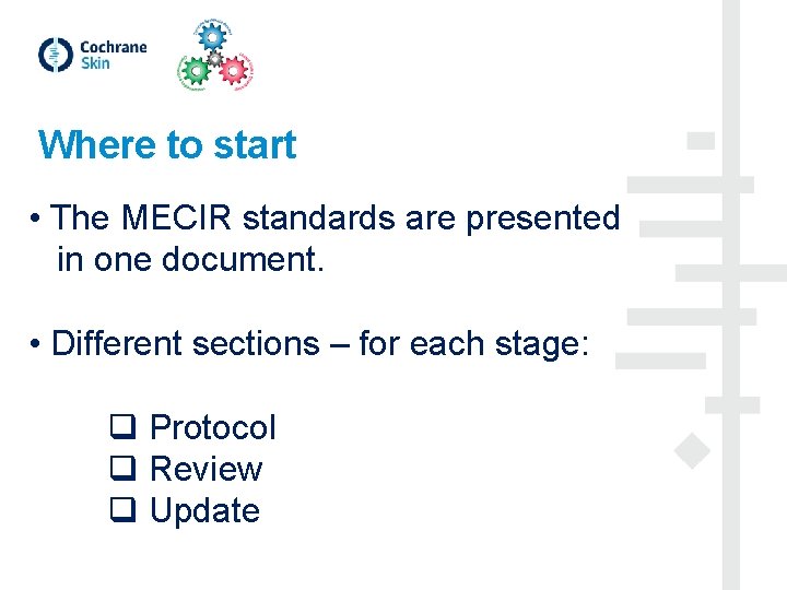 Where to start • The MECIR standards are presented in one document. • Different