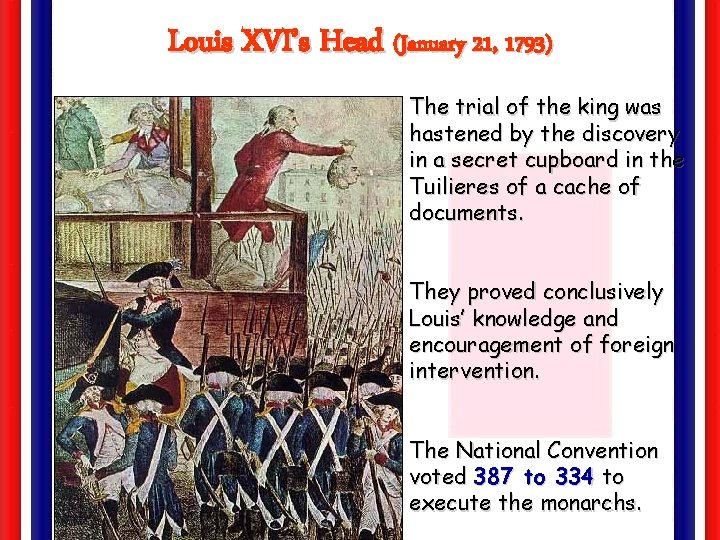 Louis XVI’s Head (January 21, 1793) The trial of the king was hastened by
