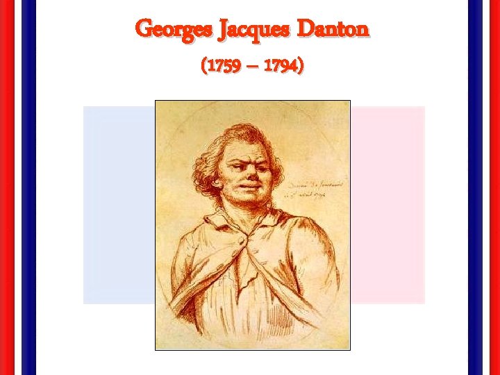 Georges Jacques Danton (1759 – 1794) 