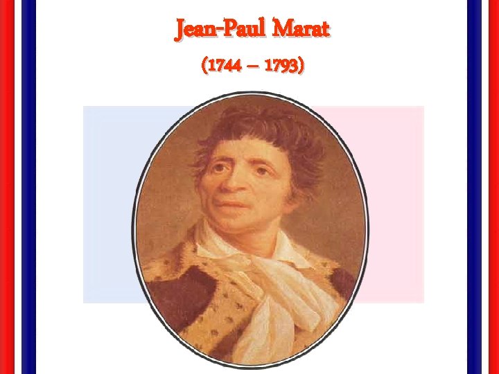 Jean-Paul Marat (1744 – 1793) 