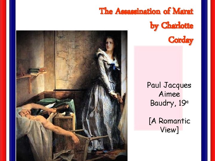 The Assassination of Marat by Charlotte Corday Paul Jacques Aimee Baudry, 19 c [A
