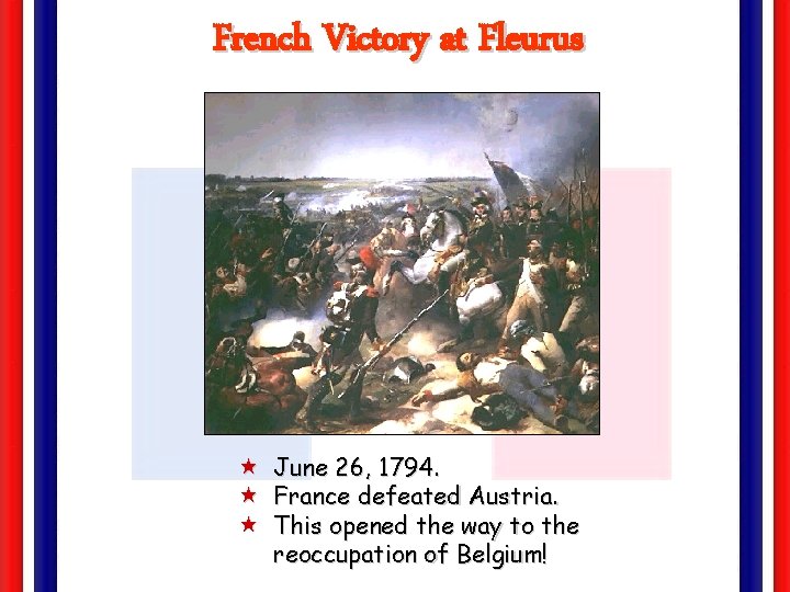 French Victory at Fleurus « June 26, 1794. « France defeated Austria. « This