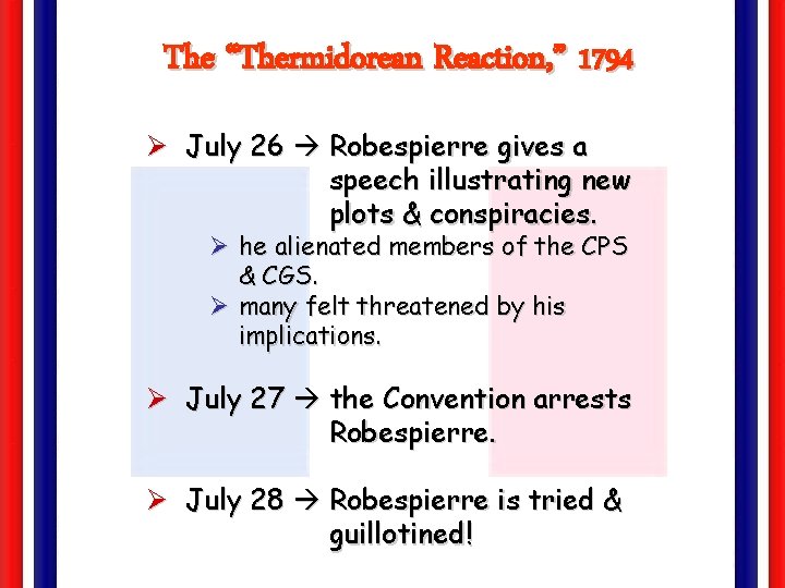 The “Thermidorean Reaction, ” 1794 Ø July 26 Robespierre gives a speech illustrating new
