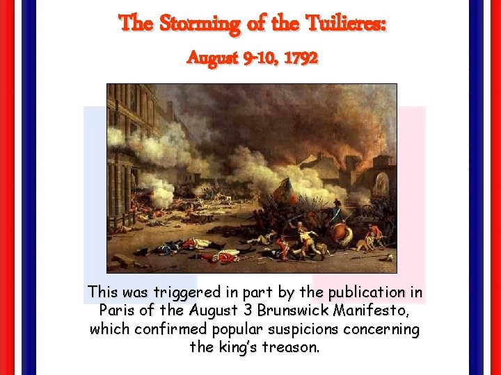 The Storming of the Tuilieres: August 9 -10, 1792 This was triggered in part
