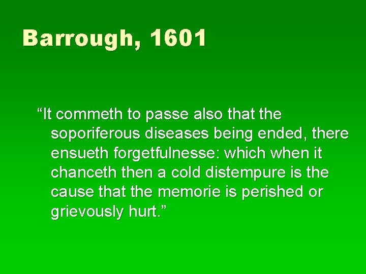 Barrough, 1601 “It commeth to passe also that the soporiferous diseases being ended, there