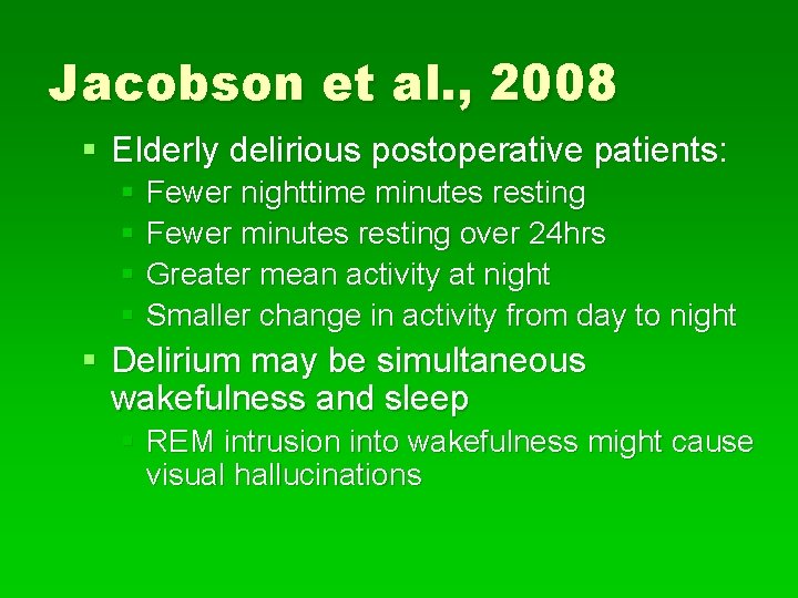 Jacobson et al. , 2008 § Elderly delirious postoperative patients: § Fewer nighttime minutes