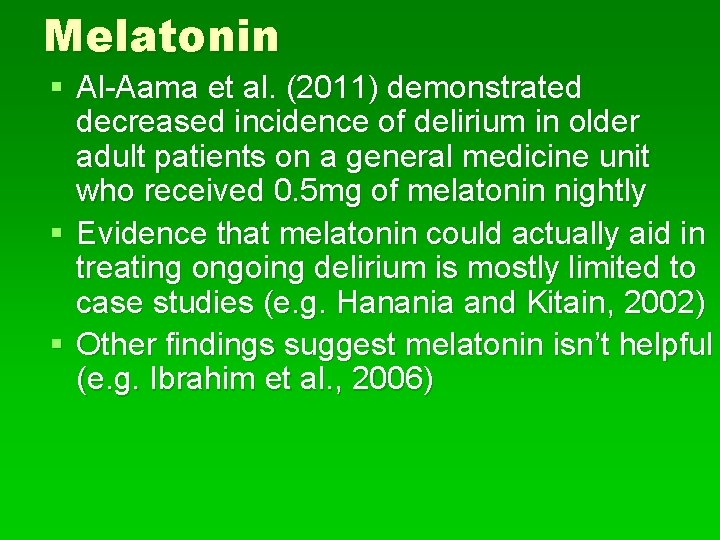 Melatonin § Al-Aama et al. (2011) demonstrated decreased incidence of delirium in older adult