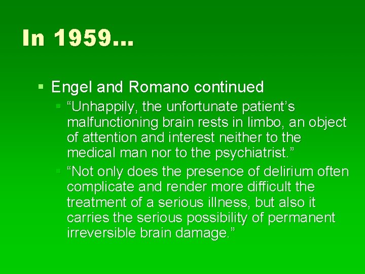 In 1959… § Engel and Romano continued § “Unhappily, the unfortunate patient’s malfunctioning brain