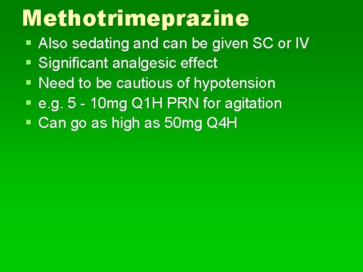 Methotrimeprazine § § § Also sedating and can be given SC or IV Significant