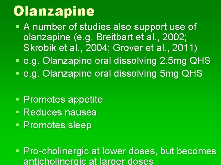 Olanzapine § A number of studies also support use of olanzapine (e. g. Breitbart