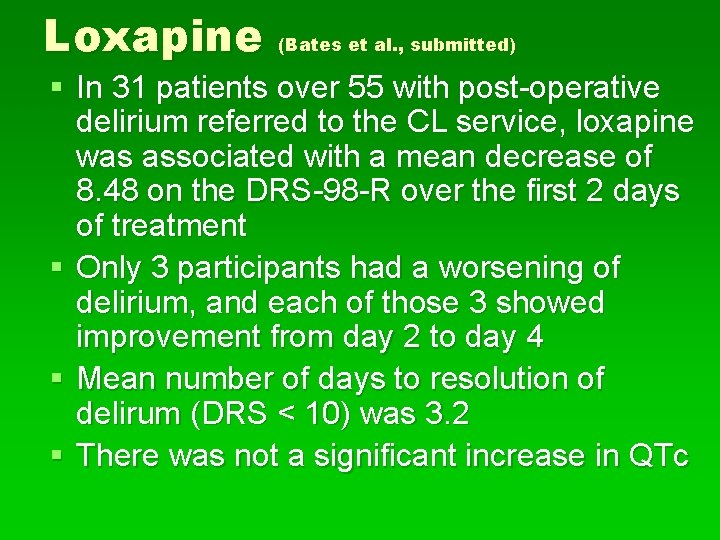 Loxapine (Bates et al. , submitted) § In 31 patients over 55 with post-operative