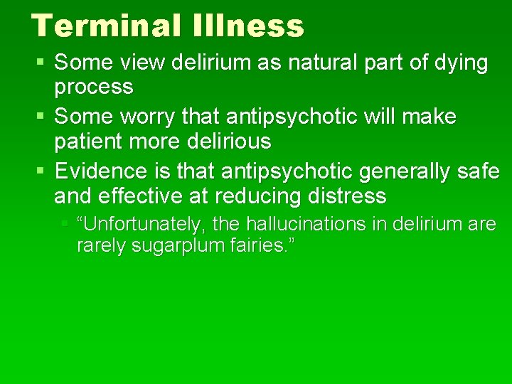 Terminal Illness § Some view delirium as natural part of dying process § Some