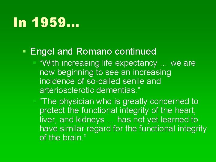 In 1959… § Engel and Romano continued § “With increasing life expectancy … we