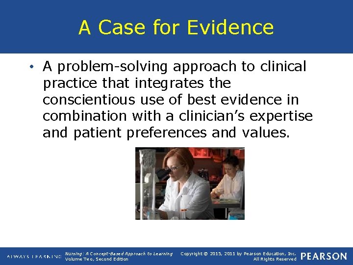 A Case for Evidence • A problem-solving approach to clinical practice that integrates the