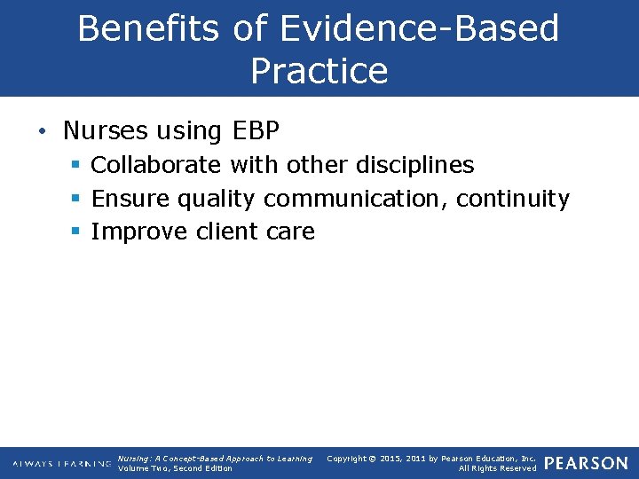 Benefits of Evidence-Based Practice • Nurses using EBP § Collaborate with other disciplines §