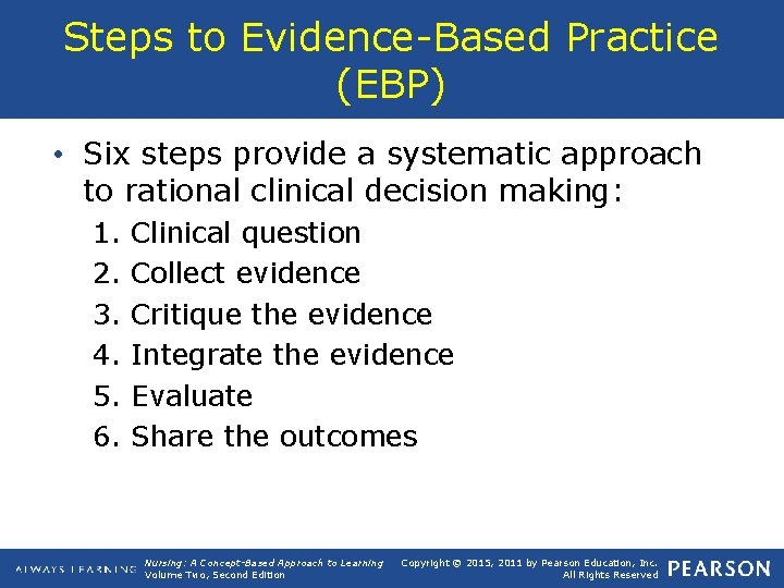 Steps to Evidence-Based Practice (EBP) • Six steps provide a systematic approach to rational