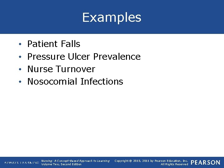 Examples • • Patient Falls Pressure Ulcer Prevalence Nurse Turnover Nosocomial Infections Nursing: A