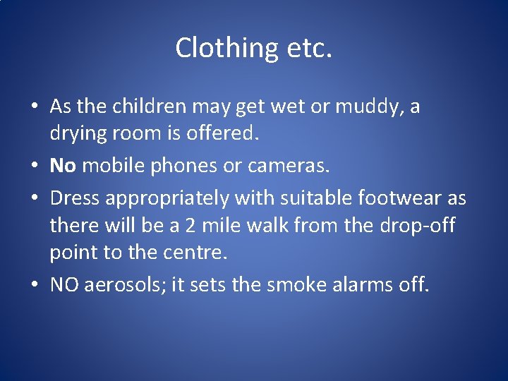 Clothing etc. • As the children may get wet or muddy, a drying room