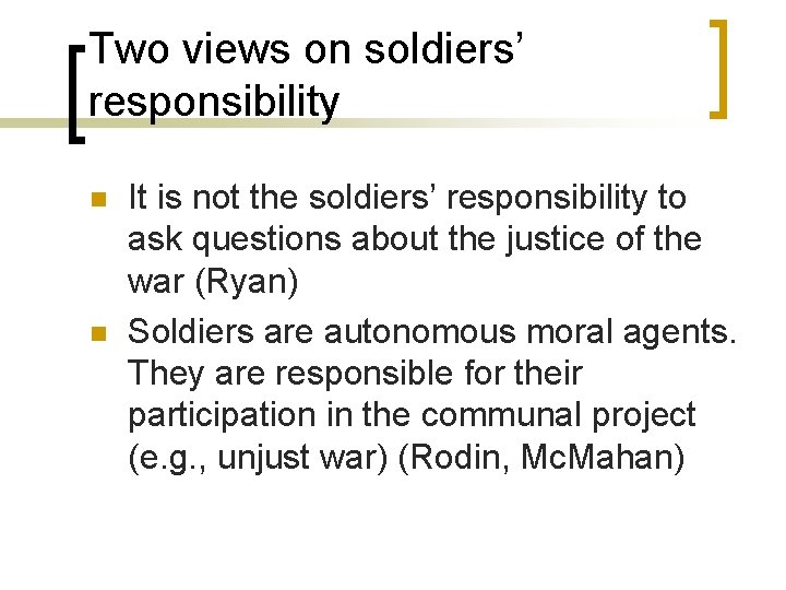 Two views on soldiers’ responsibility n n It is not the soldiers’ responsibility to
