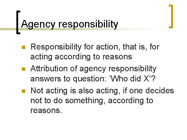 Agency responsibility n n n Responsibility for action, that is, for acting according to
