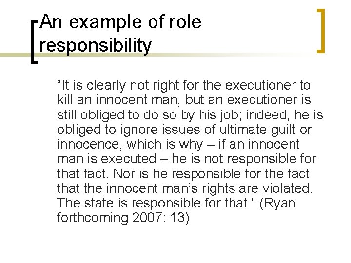 An example of role responsibility “It is clearly not right for the executioner to