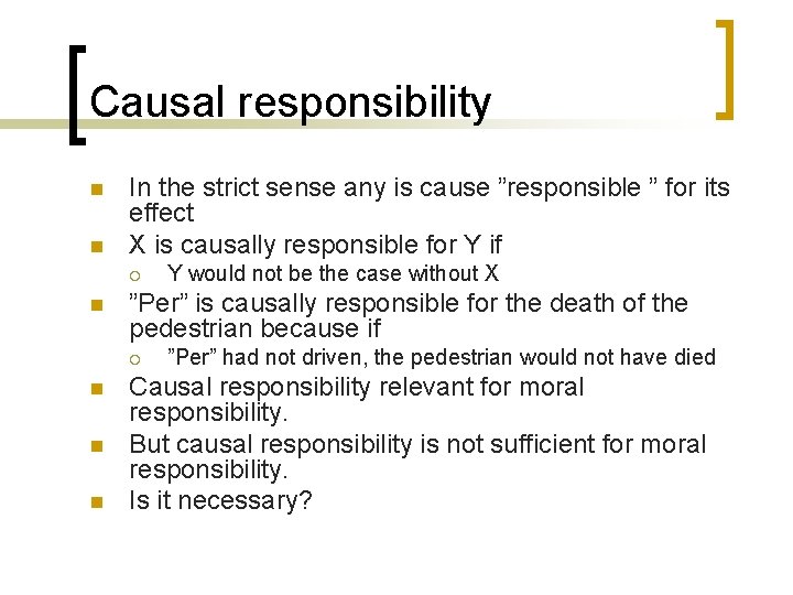 Causal responsibility n n In the strict sense any is cause ”responsible ” for