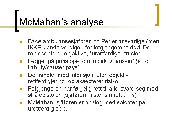Mc. Mahan’s analyse n n n Både ambulansesjåføren og Per er ansvarlige (men IKKE
