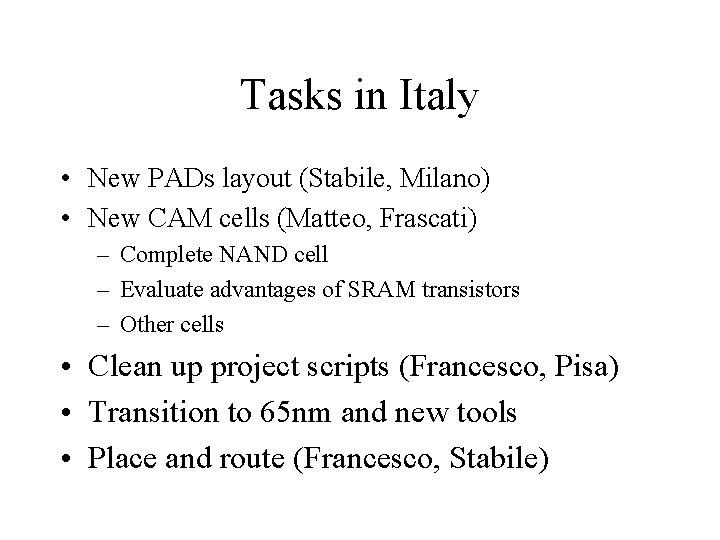 Tasks in Italy • New PADs layout (Stabile, Milano) • New CAM cells (Matteo,