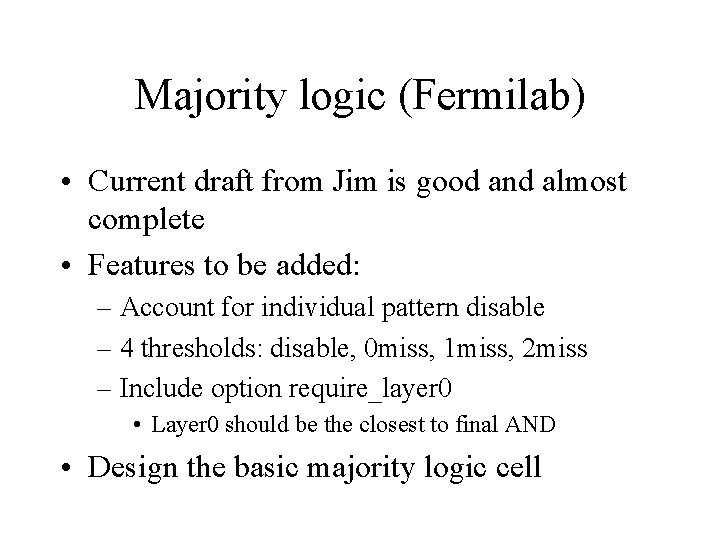 Majority logic (Fermilab) • Current draft from Jim is good and almost complete •