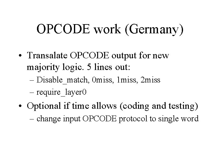 OPCODE work (Germany) • Transalate OPCODE output for new majority logic. 5 lines out: