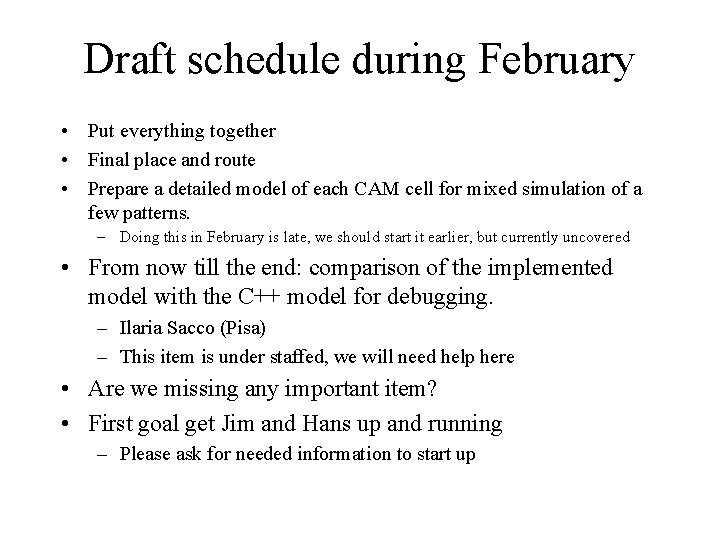 Draft schedule during February • Put everything together • Final place and route •