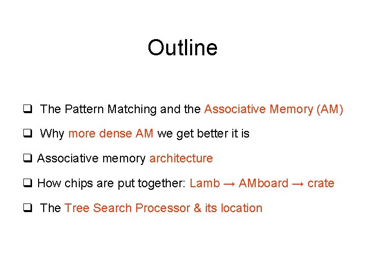 Outline q The Pattern Matching and the Associative Memory (AM) q Why more dense