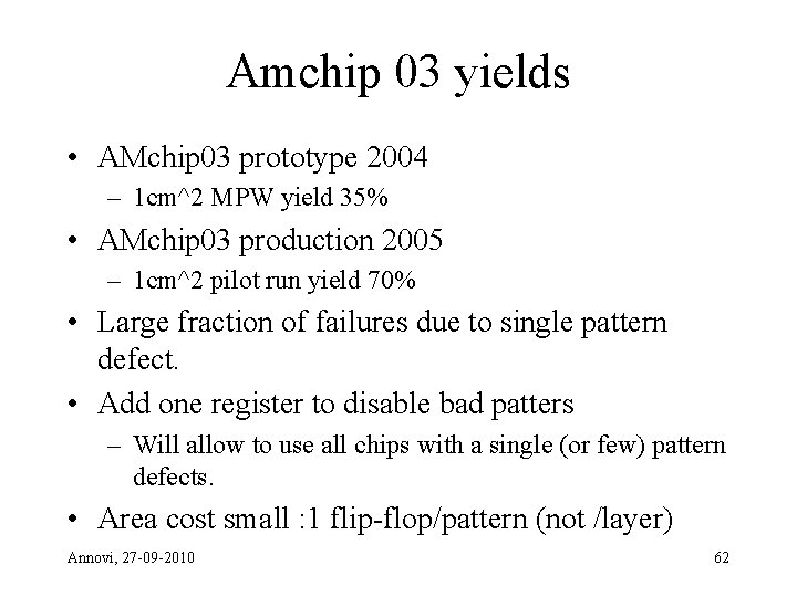 Amchip 03 yields • AMchip 03 prototype 2004 – 1 cm^2 MPW yield 35%