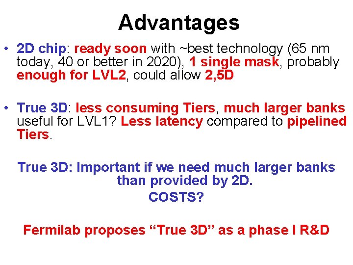 Advantages • 2 D chip: ready soon with ~best technology (65 nm today, 40