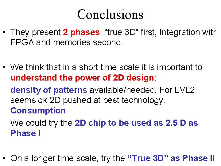 Conclusions • They present 2 phases: “true 3 D” first, Integration with FPGA and