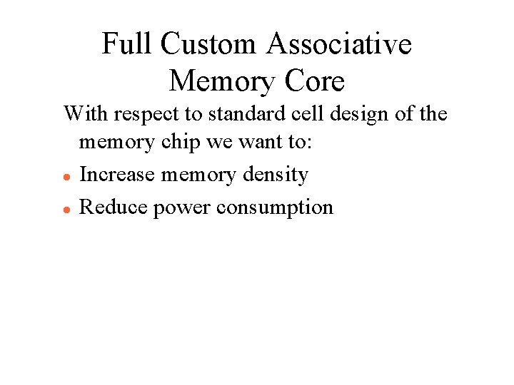 Full Custom Associative Memory Core With respect to standard cell design of the memory