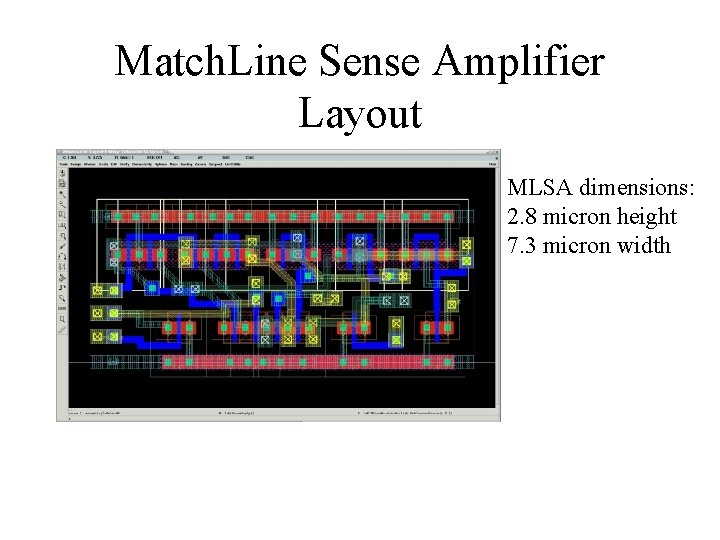 Match. Line Sense Amplifier Layout MLSA dimensions: 2. 8 micron height 7. 3 micron