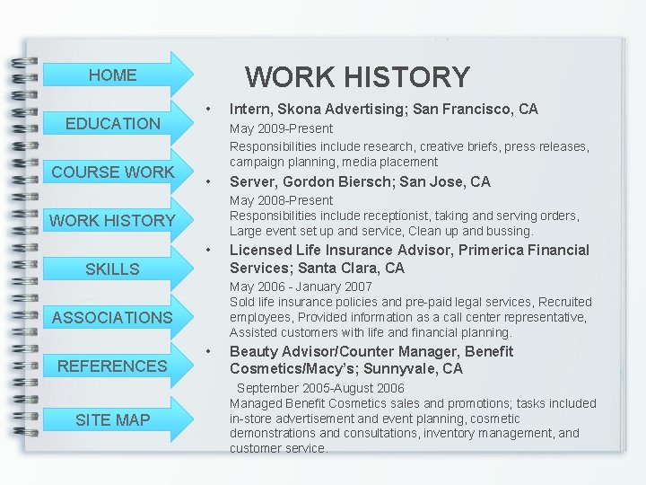 WORK HISTORY HOME EDUCATION COURSE WORK • May 2009 -Present Responsibilities include research, creative