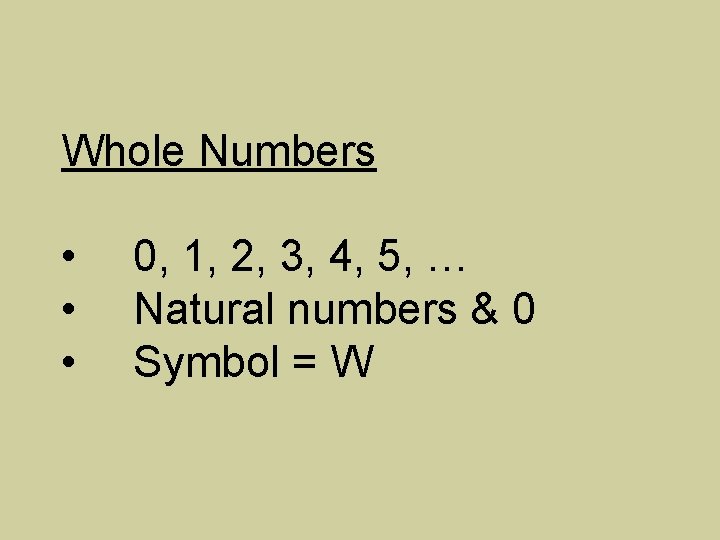 Whole Numbers • • • 0, 1, 2, 3, 4, 5, … Natural numbers