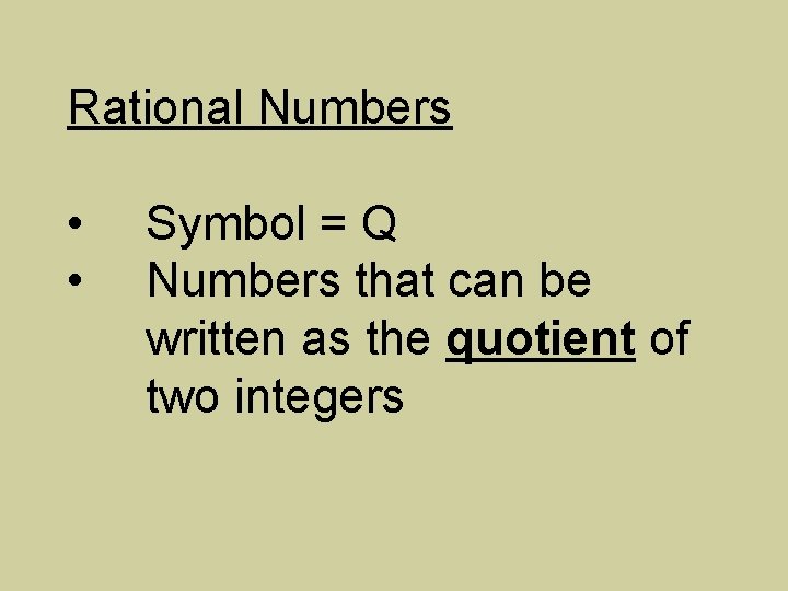 Rational Numbers • • Symbol = Q Numbers that can be written as the