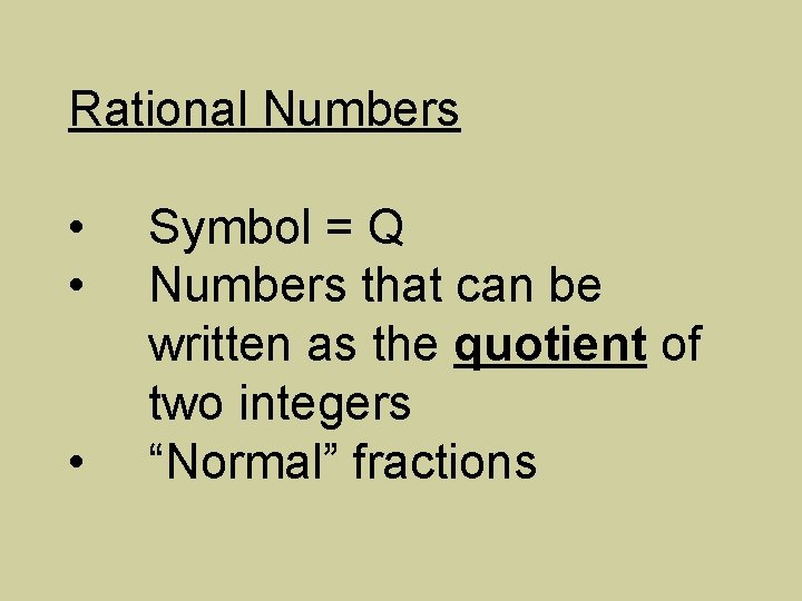 Rational Numbers • • • Symbol = Q Numbers that can be written as