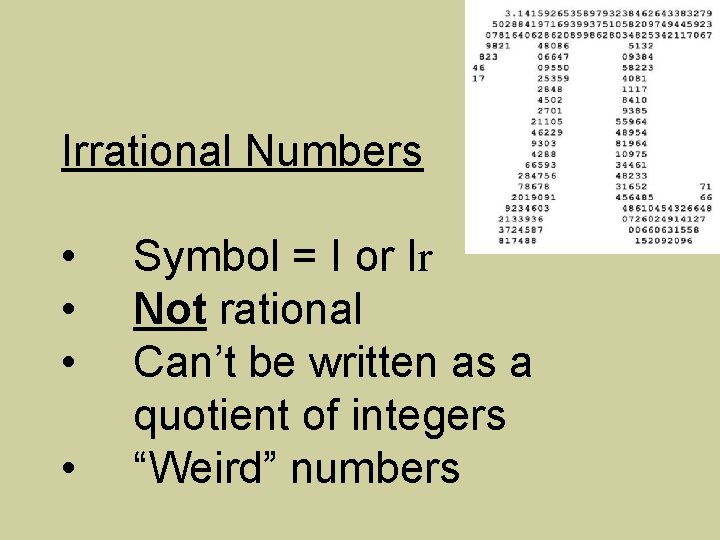 Irrational Numbers • • Symbol = I or Ir Not rational Can’t be written